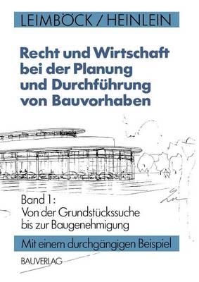 Recht und Wirtschaft bei der Planung und Durchführung von Bauvorhaben: Band 1: Von der Grundstückssuche bis zur Baugenehmigung