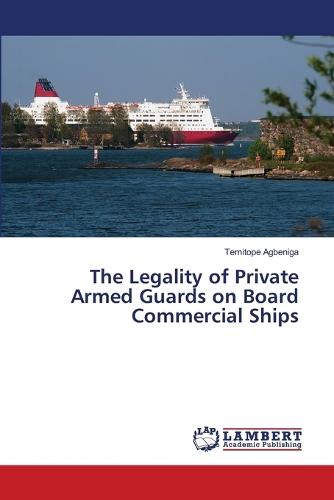 The Legality of Private Armed Guards on Board Commercial Ships