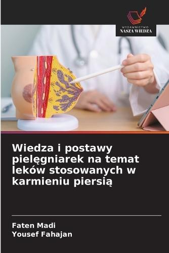 Wiedza i postawy pielęgniarek na temat leków stosowanych w karmieniu piersią