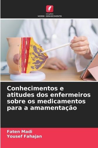 Conhecimentos e atitudes dos enfermeiros sobre os medicamentos para a amamentação