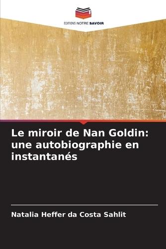 Le miroir de Nan Goldin: une autobiographie en instantanés