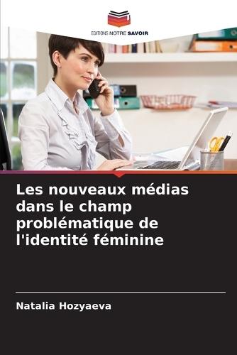 Les nouveaux médias dans le champ problématique de l'identité féminine