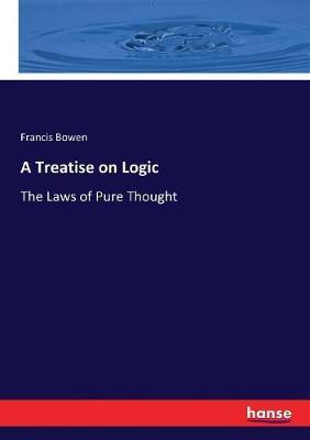 A Treatise on Logic: The Laws of Pure Thought