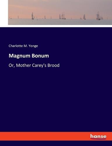 Magnum Bonum: Or, Mother Carey's Brood