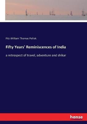 Fifty Years' Reminiscences of India: a retrospect of travel, adventure and shikar