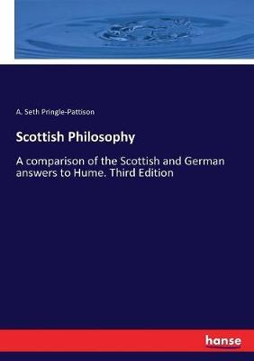 Scottish Philosophy: A comparison of the Scottish and German answers to Hume. Third Edition