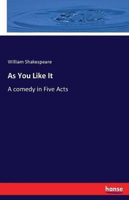 As You Like It: A comedy in Five Acts