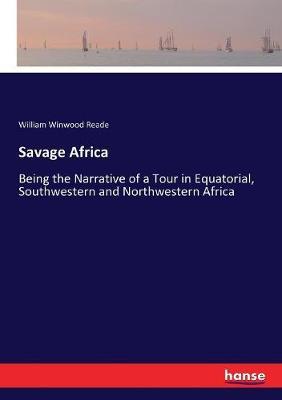 Savage Africa: Being the Narrative of a Tour in Equatorial, Southwestern and Northwestern Africa