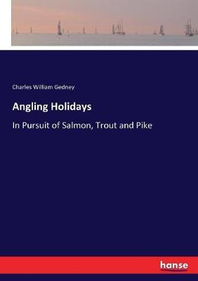 Angling Holidays: In Pursuit of Salmon, Trout and Pike