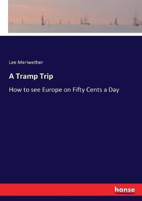 A Tramp Trip: How to see Europe on Fifty Cents a Day