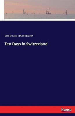 Ten Days in Switzerland