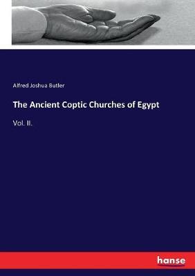 The Ancient Coptic Churches of Egypt: Vol. II.