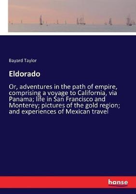 Eldorado: Or, adventures in the path of empire, comprising a voyage to California, via Panama; life in San Francisco and Monterey; pictures of the gold region; and experiences of Mexican travel