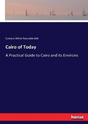 Cairo of Today: A Practical Guide to Cairo and its Environs