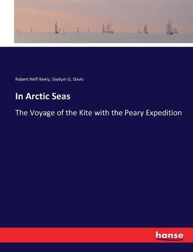 In Arctic Seas: The Voyage of the Kite with the Peary Expedition