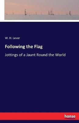 Following the Flag: Jottings of a Jaunt Round the World