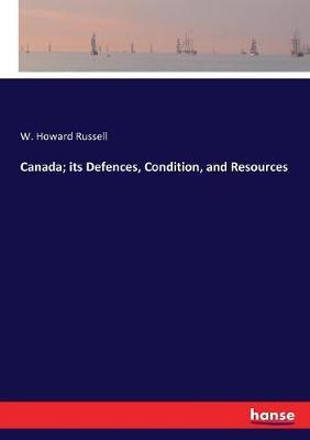 Canada; its Defences, Condition, and Resources