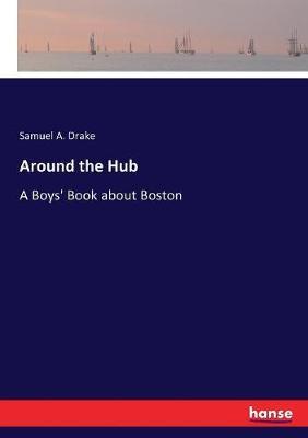Around the Hub: A Boys' Book about Boston