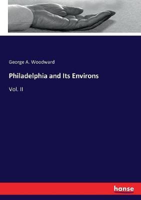 Philadelphia and Its Environs: Vol. II