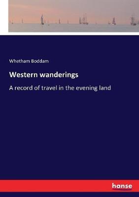 Western wanderings: A record of travel in the evening land