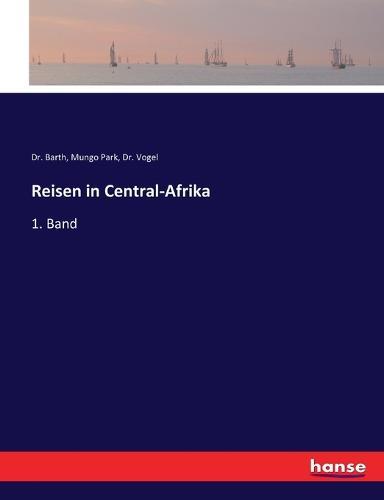 Reisen in Central-Afrika: 1. Band