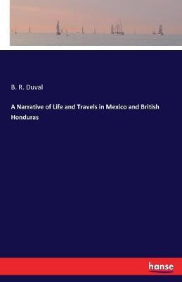 A Narrative of Life and Travels in Mexico and British Honduras