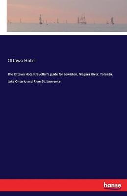 The Ottawa Hotel traveller's guide for Lewiston, Niagara River, Toronto, Lake Ontario and River St. Lawrence