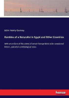 Rambles of a Naturalist in Egypt and Other Countries: With an analysis of the claims of certain foreign birds to be considered British, and other ornithological notes