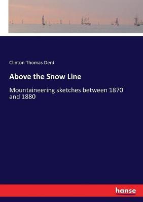 Above the Snow Line: Mountaineering sketches between 1870 and 1880