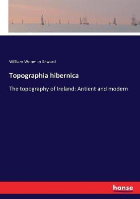 Topographia hibernica: The topography of Ireland: Antient and modern