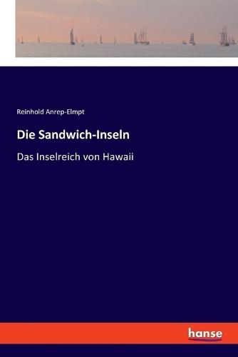 Die Sandwich-Inseln: Das Inselreich von Hawaii