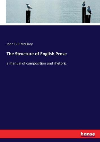 The Structure of English Prose: a manual of composition and rhetoric
