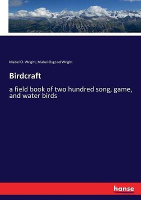 Birdcraft: a field book of two hundred song, game, and water birds