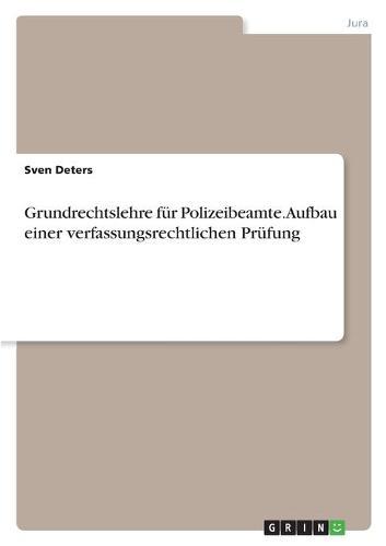 Grundrechtslehre fur Polizeibeamte. Aufbau einer verfassungsrechtlichen Prufung
