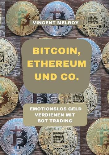 Bitcoin, Ethereum und Co.: Emotionslos Geld verdienen mit Bot Trading
