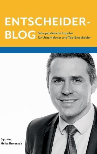 Entscheiderblog: Sehr persoenliche Impulse fur Unternehmer und Top-Entscheider