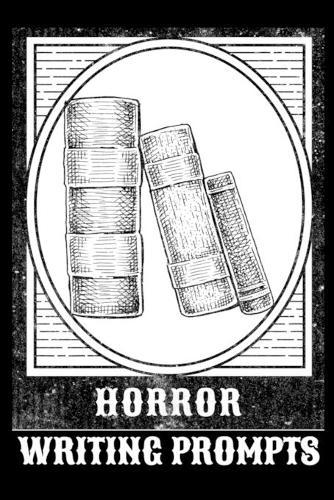 Horror Writing Prompts: Romantic New Adult, College Fantasy, Dark Urban & Epic Coming Of Age Thrillers Journal To Write In Quick Tropes - Freestyle Writing Exercises Workbook With Inspirational Starting Points For A Fiction Writer's Productivity, Cre