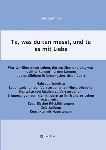 Tu, was du tun musst, und tu es mit Liebe: Was wir uber unser Leben, dessen Sinn und das, was nachher kommt, lernen koennen