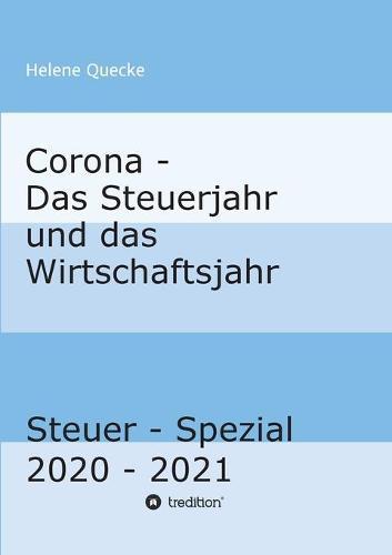 Corona - Das Steuerjahr und das Wirtschaftsjahr: Steuer - Spezial 2020 - 2021