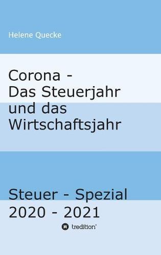 Corona - Das Steuerjahr und das Wirtschaftsjahr: Steuer - Spezial 2020 - 2021