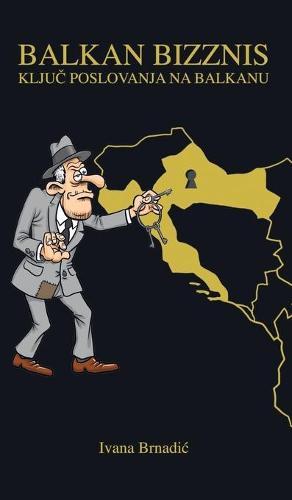 Balkan Bizznis: Ključ poslovanja na Balkanu