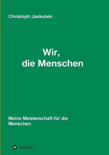 Wir, die Menschen - Meine Meisterschaft für die Menschen