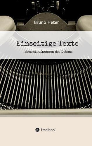 Einseitige Texte - Momentaufnahmen des Lebens