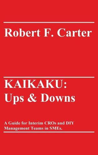 Kaikaku: Ups & Downs: A Guide for Interim CROs and DIY Management Teams in SMEs.
