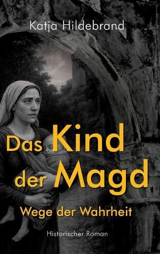 Das Kind der Magd - Wege der Wahrheit