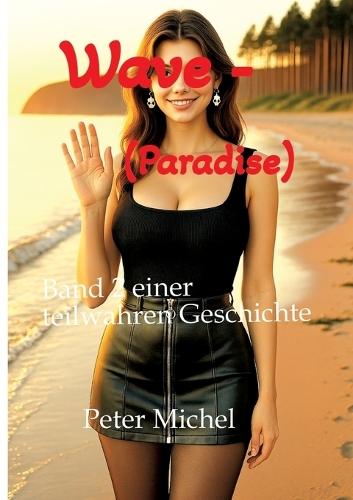 Wave - (Paradise): Band 2 einer teilwahren Geschichte