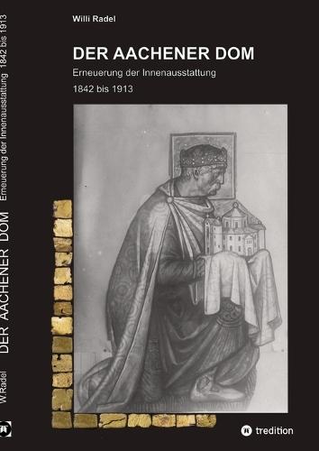 Der Aachener DOM: Erneuerung der Innenausstattung 1842 bis 1913
