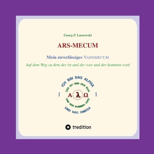 ARS-MECUM --- Mein zuverlässiges VADEMECUM: Auf dem Weg zu dem der ist und der war und der kommen wird
