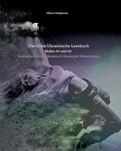 Das Erste Ukrainische Lesebuch: Stufen A1 und A2 Zweisprachig mit Ukrainisch-deutscher Übersetzung