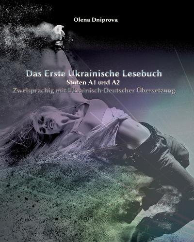 Das Erste Ukrainische Lesebuch: Stufen A1 und A2 Zweisprachig mit Ukrainisch-deutscher Übersetzung